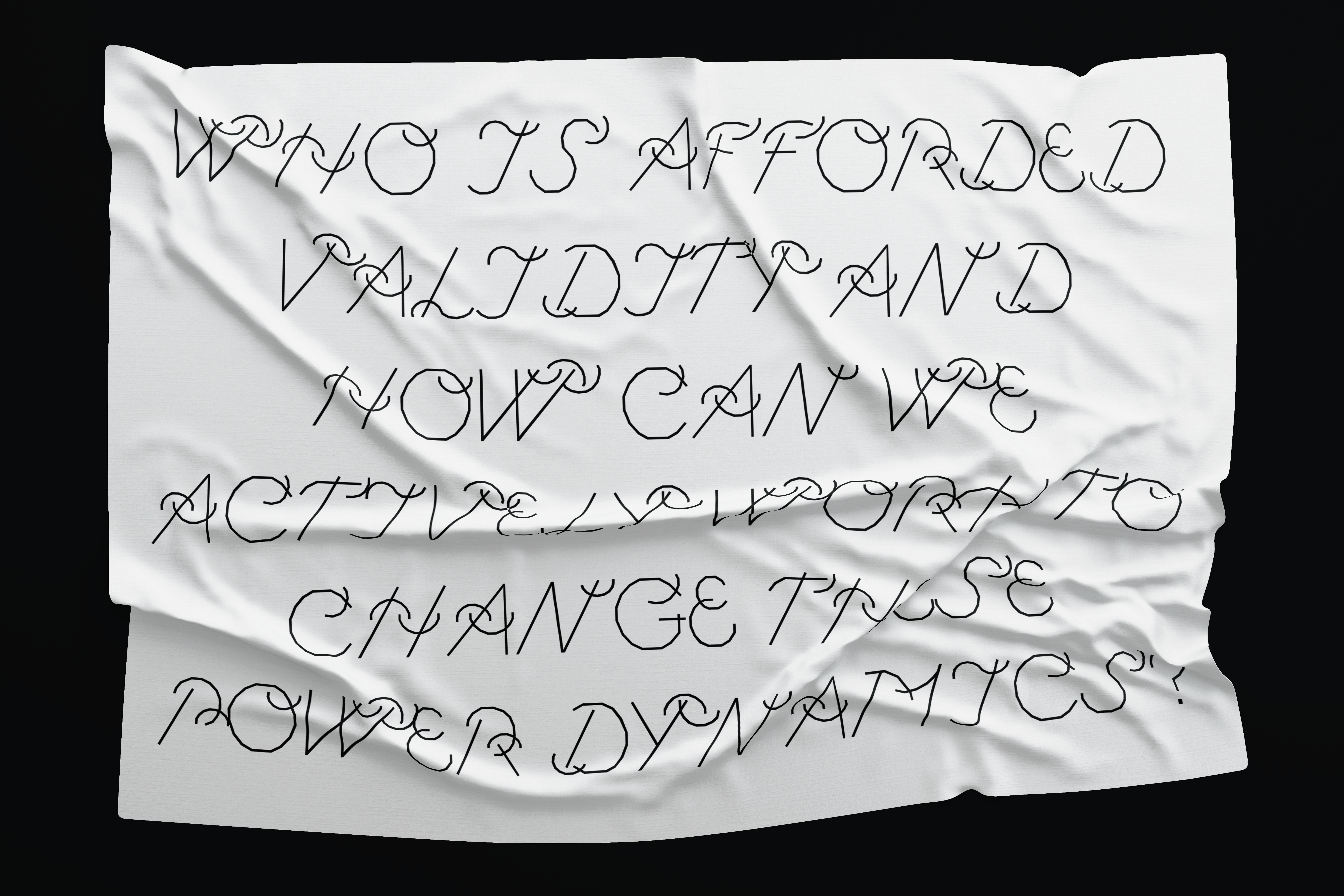 A white fabric with the text 'Who is afforded validity and how can we actively work to change these power dynamics?' in black