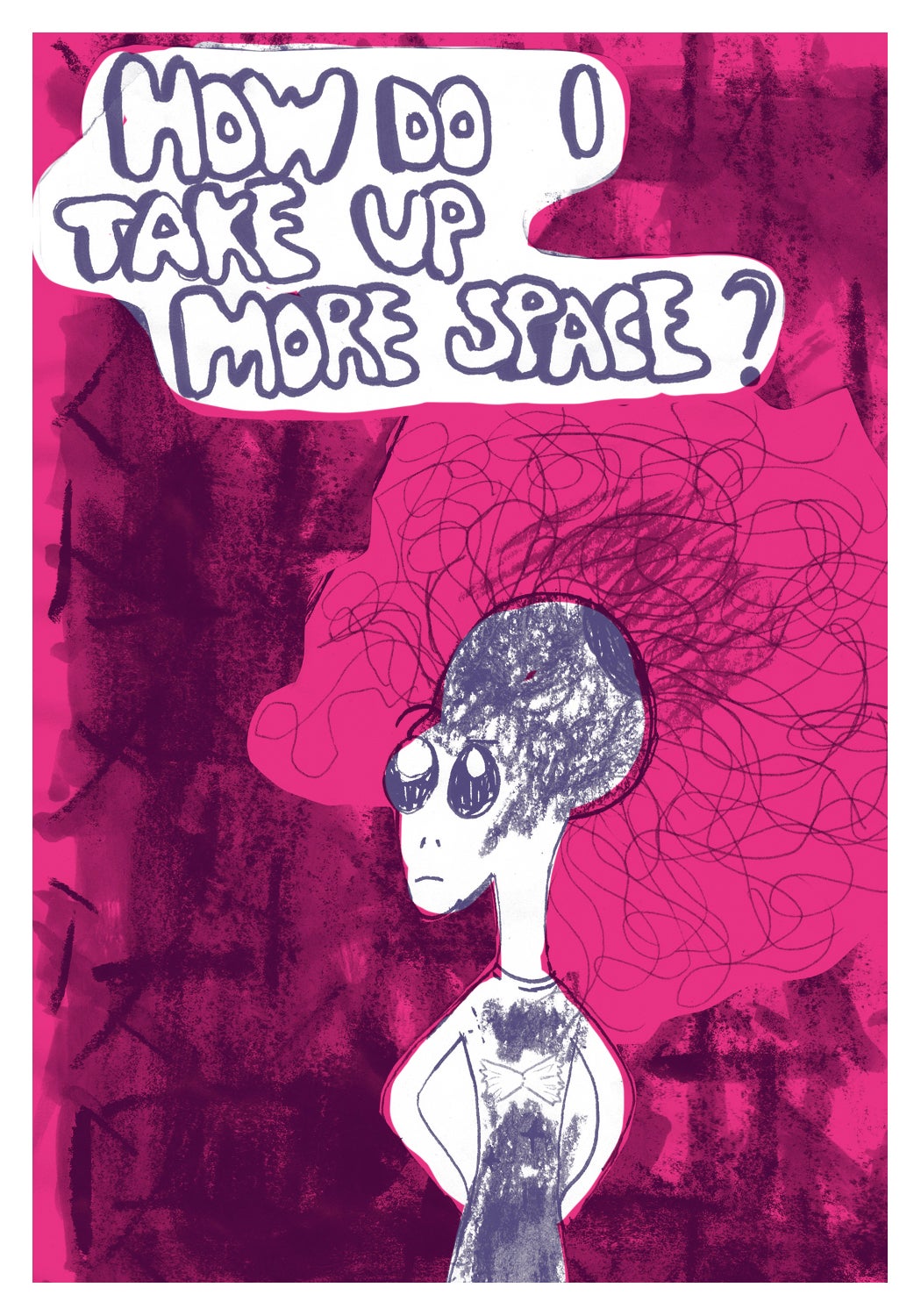 an alien with curly lined hair on misty back ground with the words floating above them that say "How do I take up more space?"