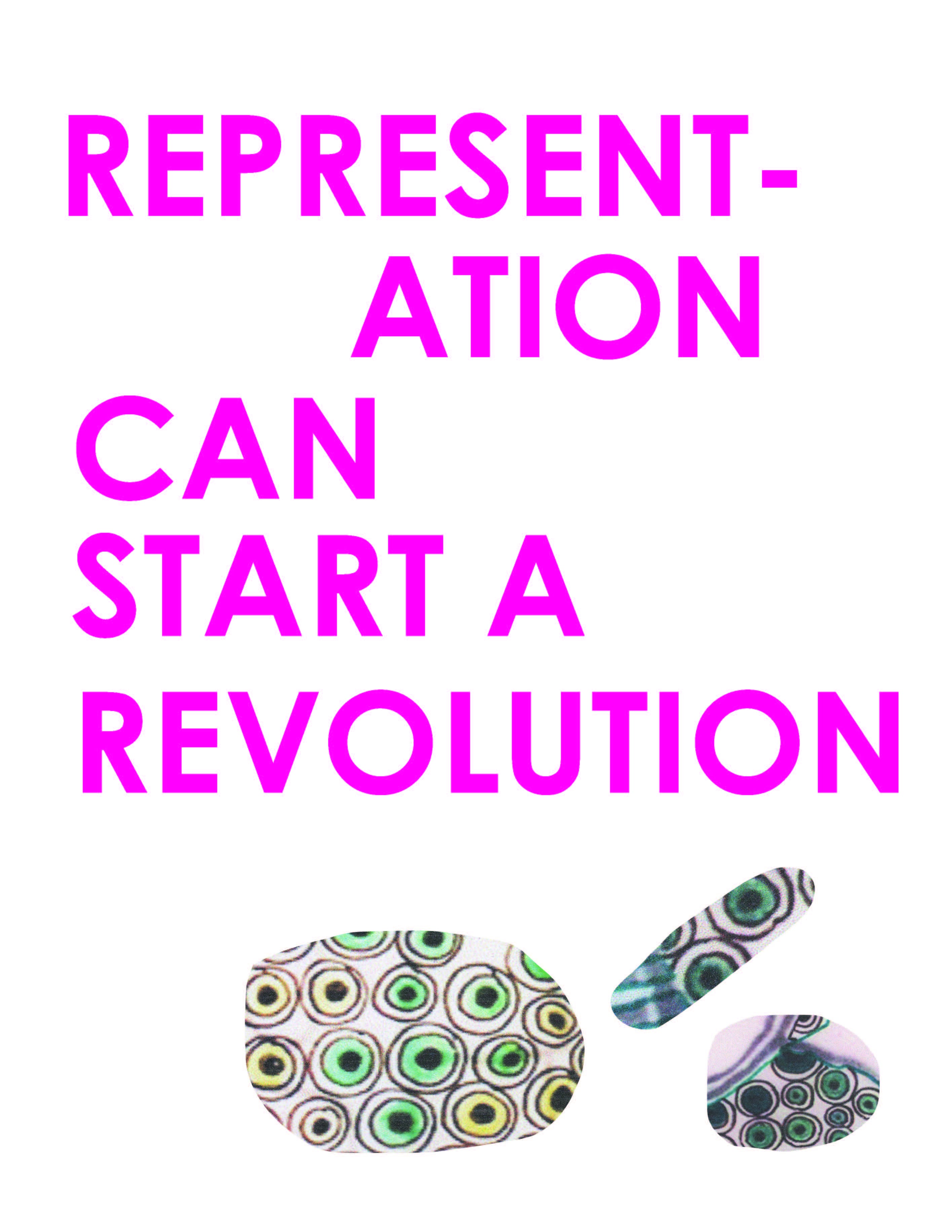 It says "Representation can start a revolution" in pink leeter with three small circles at the bottom with circular designs inside them