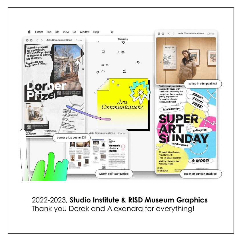 Titles read "2022-2023, Studio Institute & RISD Museum Graphics. Thank you Derek and Alexandra for everything! 2023-2024, RISD Museum Teens Program Educator! Thank you Ziare, Kate, and Christina for an adventure!"