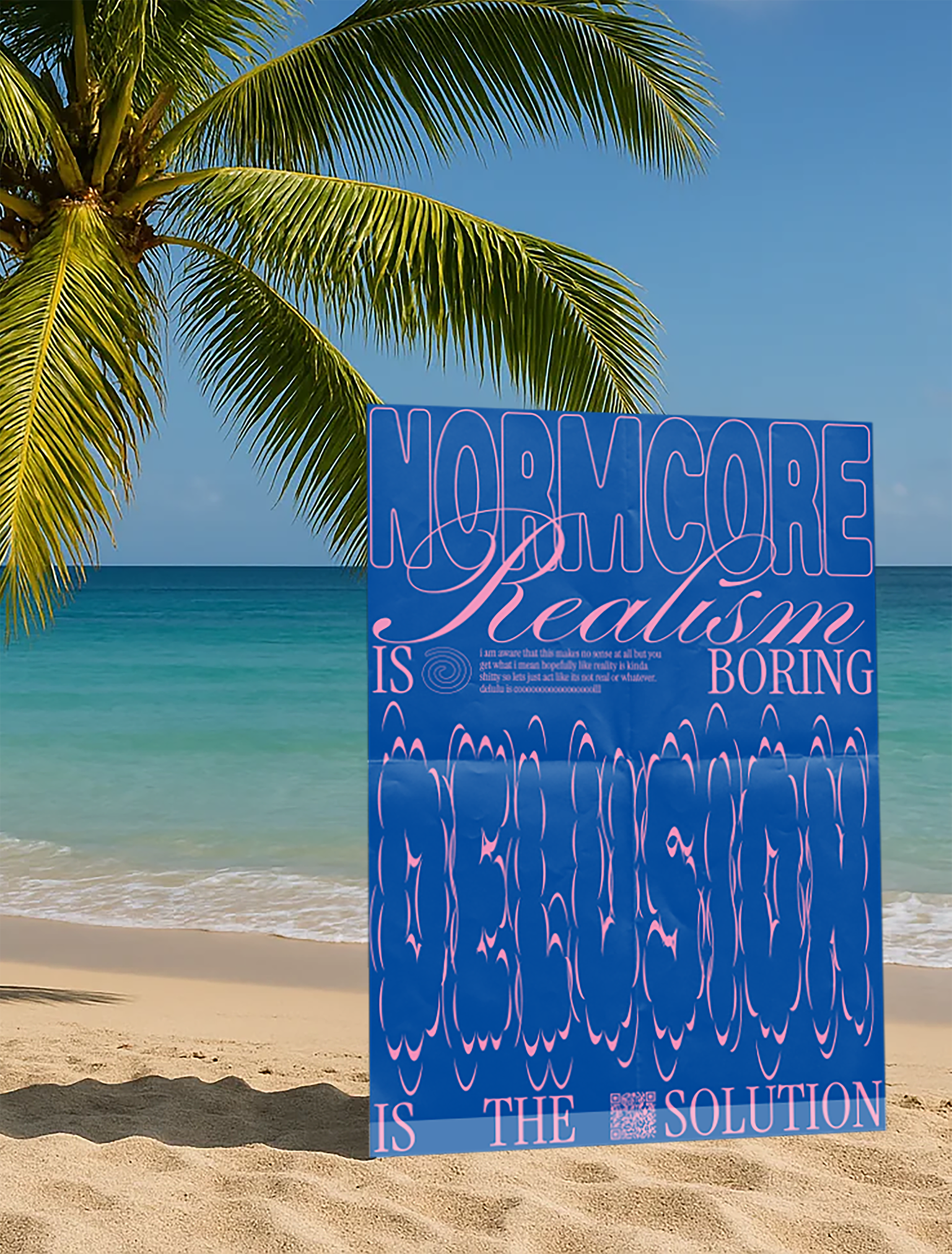 A poster that reads "NORMCORE Realism is boring, DELUSION is the solution," displayed against a tropical beach background