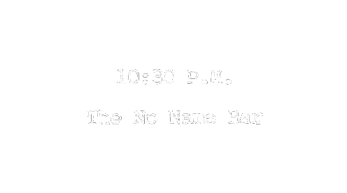 10:30 P.M. The No Name Bar