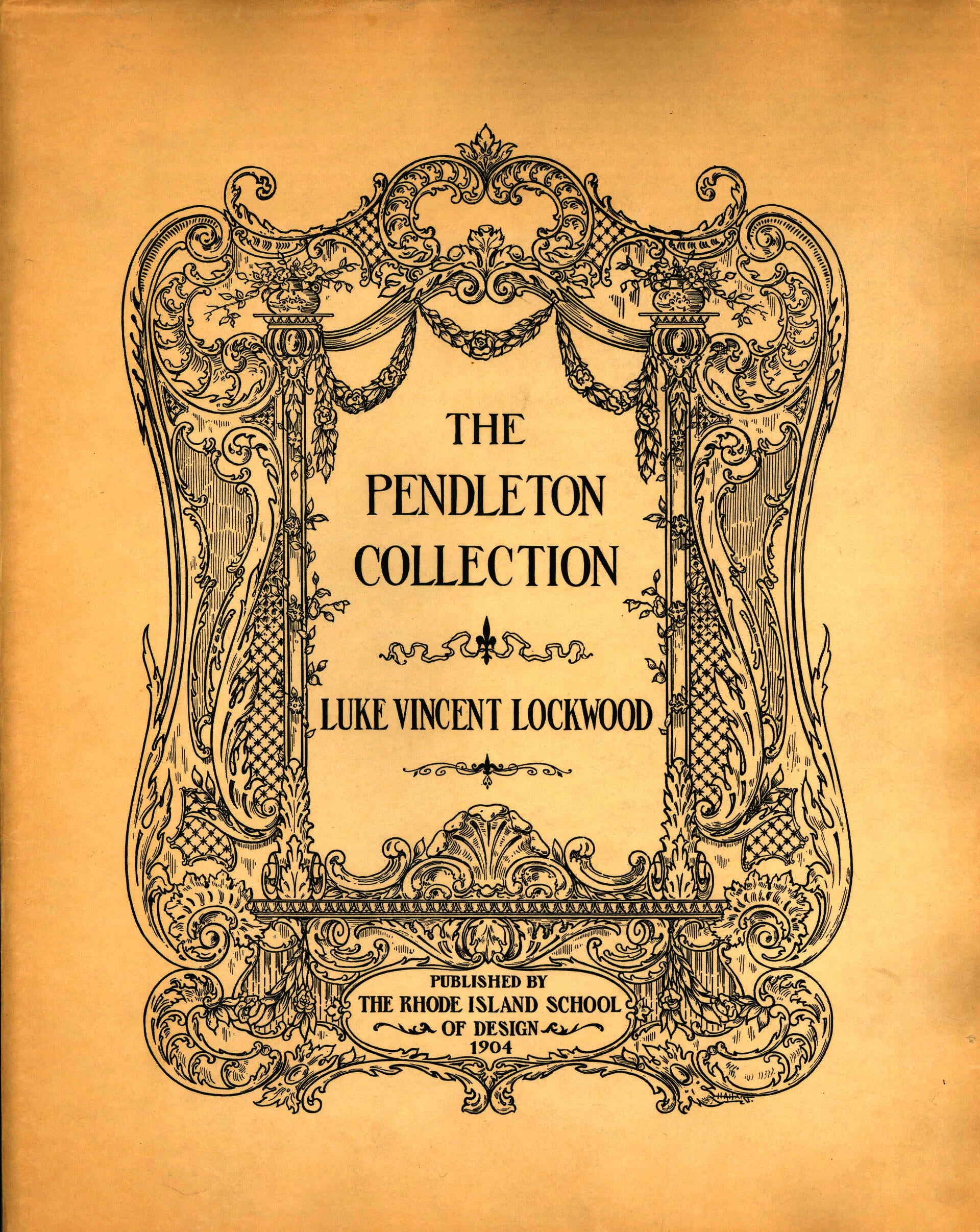 The Pendleton Collection title page. A large ornate drawing of a Rococo-style frame surrounds the text: "The Pendleton Collection, Luke Vincent Lockwood, Published by The Rhode Island School of Design 1904"