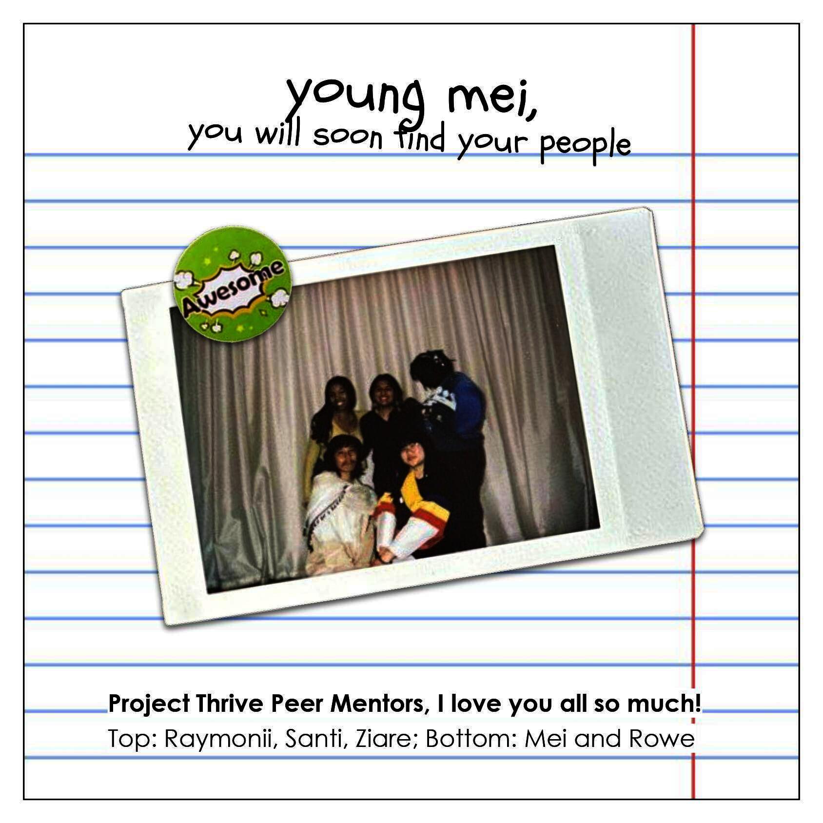 A polaroid depicting five first-generation college students together smiling in front of a tan curtain. Text reads, "young mei, you will soon find your people." Below, "Project Thrive Peer Mentors, I love you all so much!"