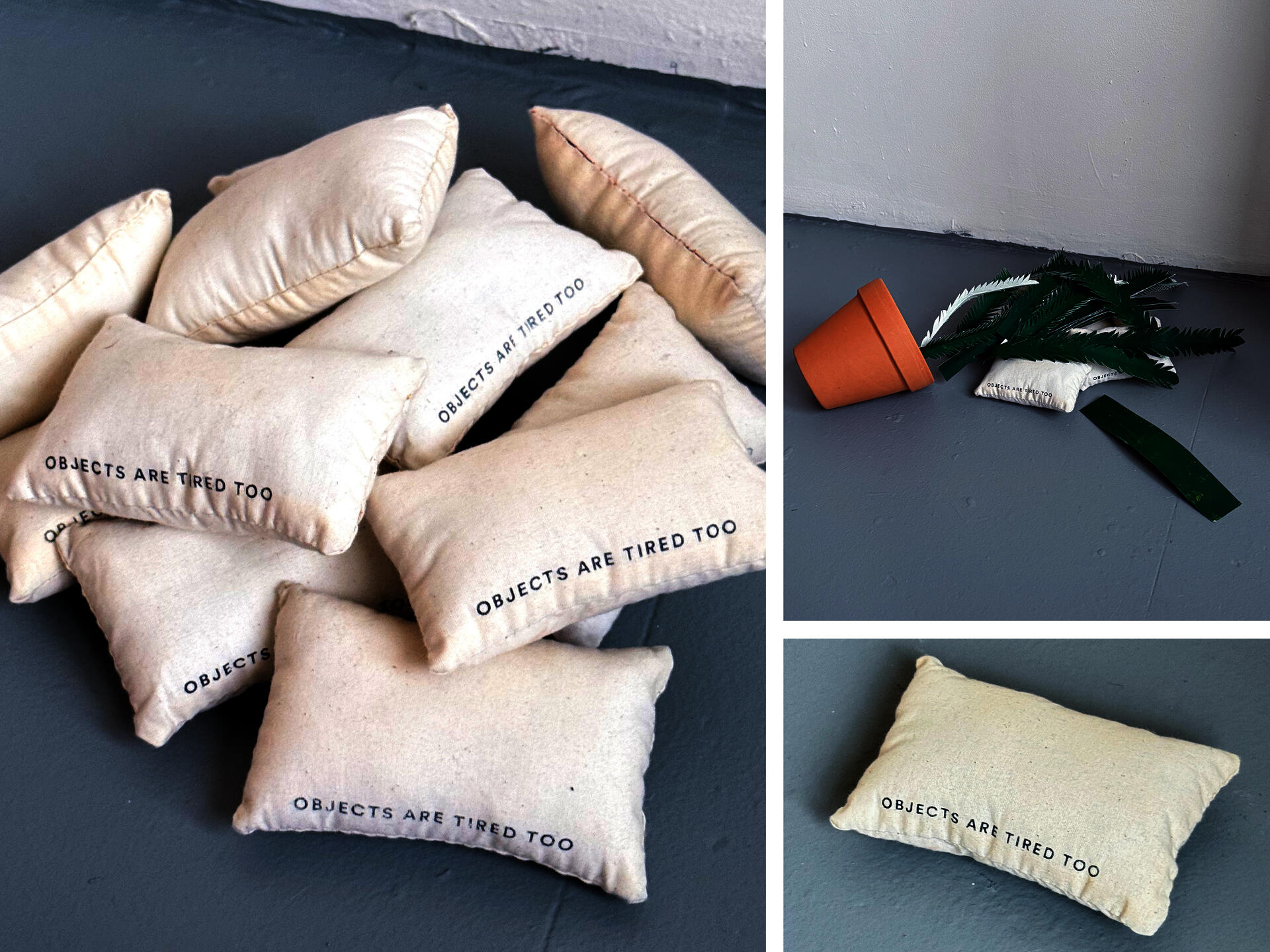 Several small off-white fabric pillows are piled on the floor, each printed with the phrase ‘OBJECTS ARE TIRED TOO’ in black capital letters. In another image, a terracotta flower pot lies tipped over beside green paper