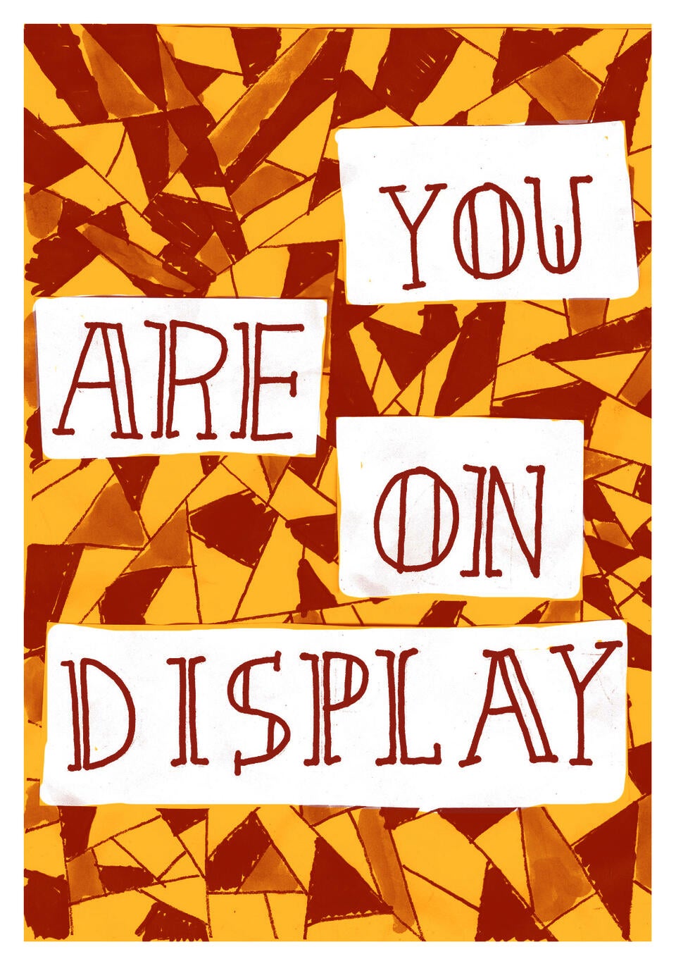 The words "you are on display" on irregular checker shaped of various oranges  
